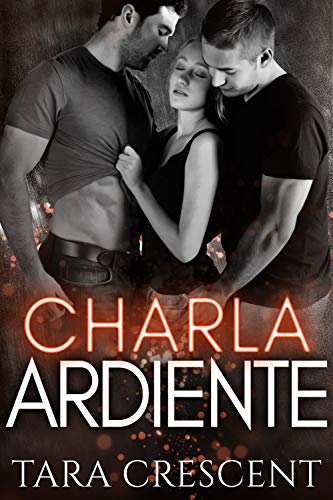 Charla Ardiente (La Serie Ardiente, Libro 2)